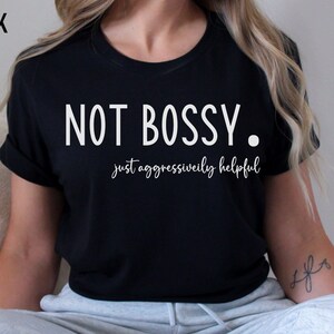 Not Bossy Just Aggressively Helpful Shirt, Cute Mom Shirt, Funny Teacher Shirt, Sarcastic Mom T-Shirt, Shirt With Saying, Shirt For Boss