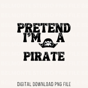 Pretend I'm A Pirate PNG Sublimation Design Digital Download PNG