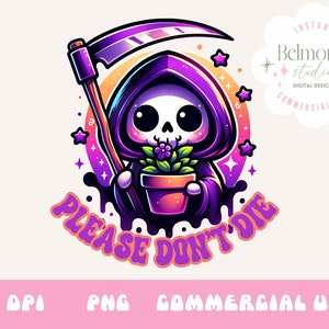 Please Don&#39;t Die PNG, Funny Skeleton Clipart, Cute Gardening PNG, Trendy Plant Sublimation Design, Graphic Tees, DTF File, Grim Reaper Png