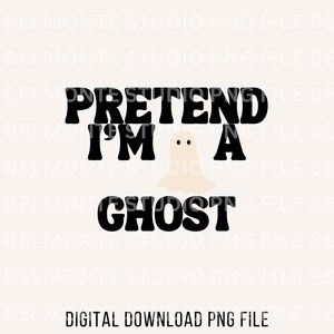Pretend I'm A Ghost PNG Sublimation Design Digital Download PNG