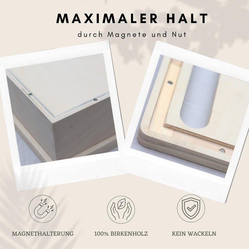 May include: Two images of a light-colored wooden box and a wooden frame. The text at the top reads "MAXIMALER HALT" and "durch Magnete und Nut". The bottom of the image shows icons with the text "MAGNETHALTERUNG", "100% BIRKENHOLZ", and "KEIN WACKELN".