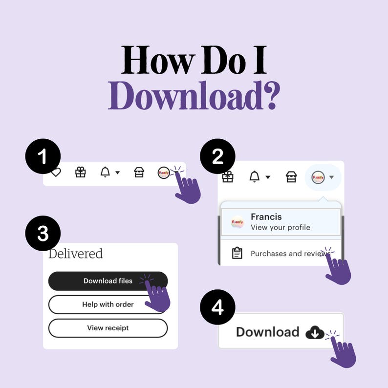 May include: A step-by-step guide on how to download files, with the text "How Do I Download?" in a purple font. The guide shows a series of actions, including clicking on a profile icon, selecting "Purchases and reviews," and then clicking "Download files."