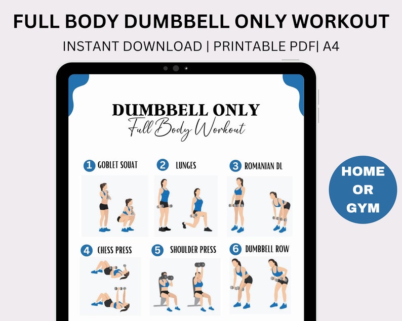 May include: A printable workout guide featuring six dumbbell exercises for a full body workout. The exercises include goblet squat, lunges, Romanian deadlift, chest press, shoulder press, and dumbbell row. The guide is titled "Dumbbell Only Full Body Workout" and includes the text "Home or Gym".