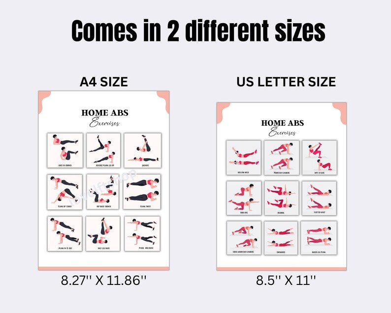 May include: Printable workout poster featuring 9 different home ab exercises. The poster is available in two sizes: 8.27 inches by 11.86 inches and 8.5 inches by 11 inches.