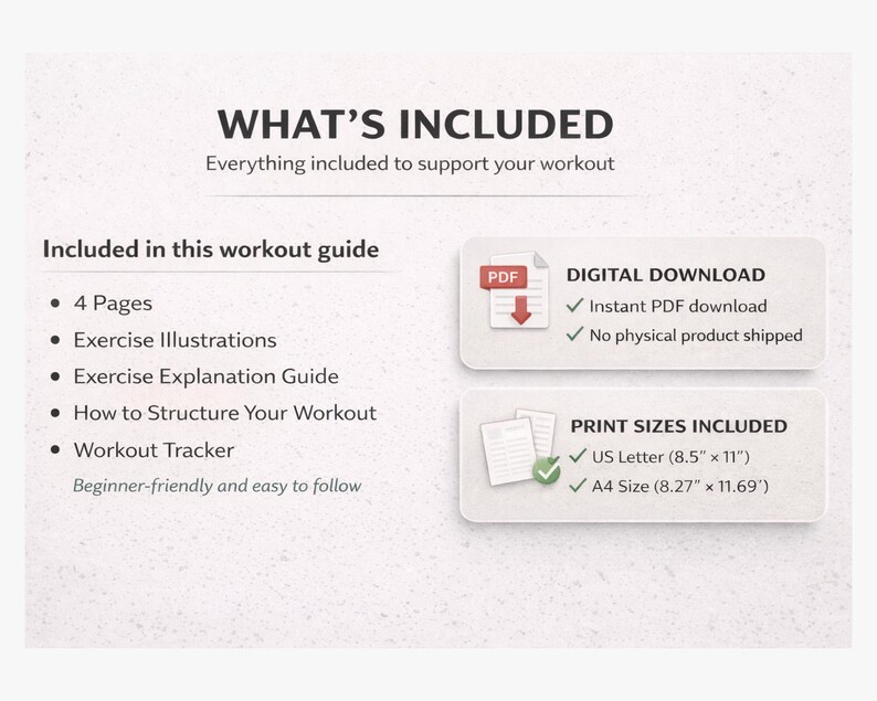 May include: A digital workout guide with the text "WHAT'S INCLUDED". The guide includes 4 pages, exercise illustrations, an explanation guide, workout structure instructions, and a tracker. It is available as a digital download in US Letter (8.5" x 11") and A4 sizes.