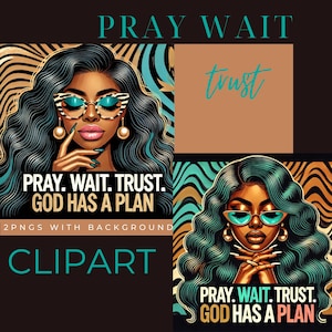 May include: Digital clipart featuring two illustrations of a woman with long, wavy hair, sunglasses, and gold earrings. The text "PRAY. WAIT. TRUST. GOD HAS A PLAN" is included. The word "trust" is written in cursive. The word "CLIPART" is also included.