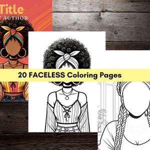 May include: A collection of illustrations featuring faceless women with various hairstyles and outfits. The images are in color and black and white, with the text "20 FACELESS Coloring Pages" on a yellow banner. The background is a wooden texture.