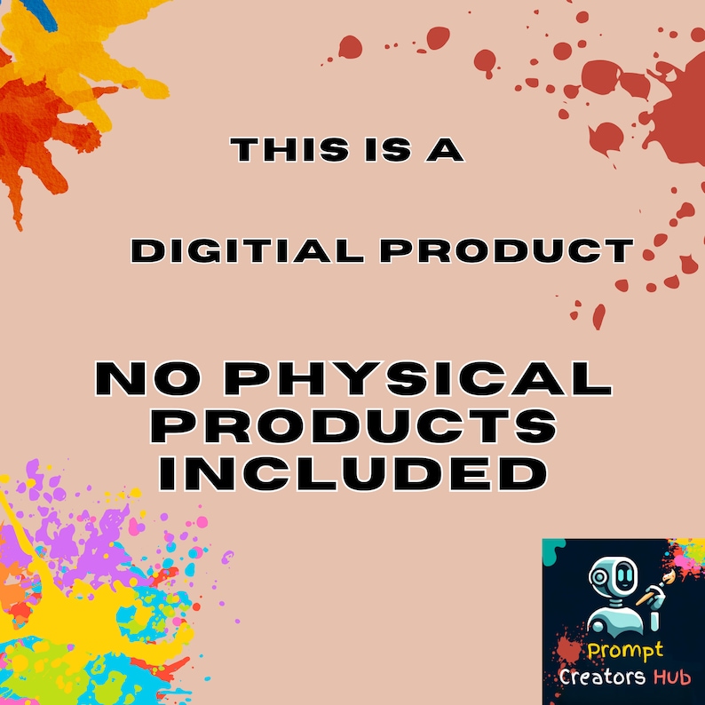 May include: A digital product announcement with the text "THIS IS A DIGITAL PRODUCT. NO PHYSICAL PRODUCTS INCLUDED." The background is a light brown with colorful paint splatters and a logo in the bottom right corner.