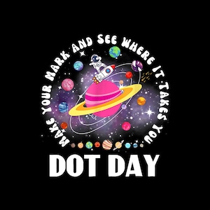 May include: A black and white graphic with a pink planet, a white astronaut riding a rocket, and a circle of colorful planets. The text reads "Make your mark and see where it takes you DOT DAY".