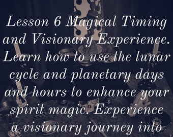 Lesson 6 Magical Timing & Underworld Visionary Journey