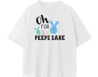 Oh for Peeps Sake T-Shirt