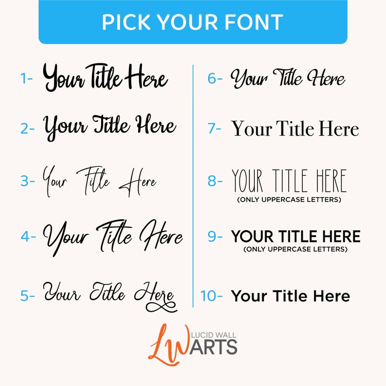 May include: A graphic displaying 10 different font styles for the text "Your Title Here". The fonts range from cursive to sans serif. The graphic includes the text "PICK YOUR FONT" at the top and the text "LUCID WALL ARTS" at the bottom.