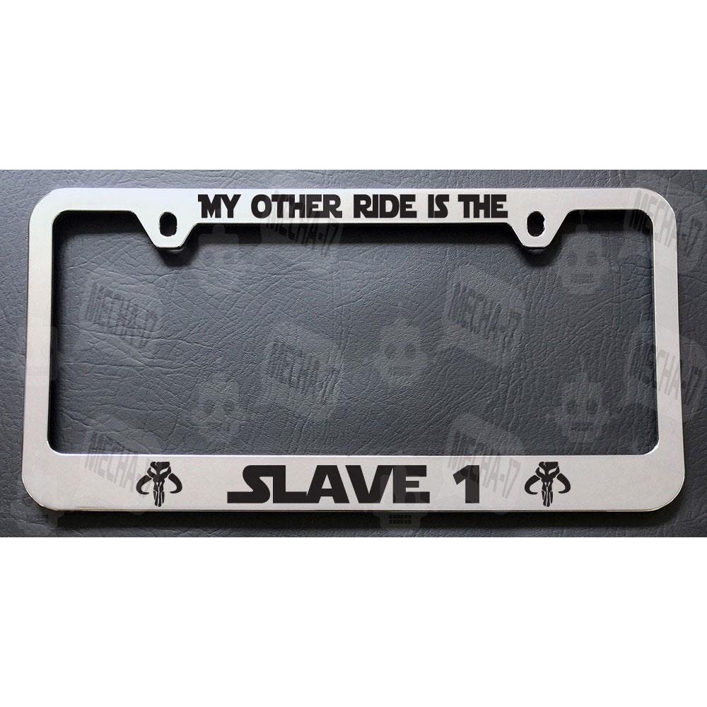 My Other Ride Is The Slave 1 Bounty Hunter Chrome License Plate Frame