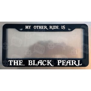 My Other Ride Is The Black Pearl Glossy Black License Plate Frame
