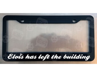 Elvis Has Left The Building Glossy Black License Plate Frame