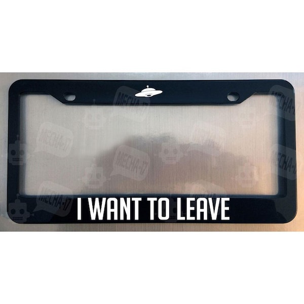 I Want To Leave Glossy Black License Plate Frame