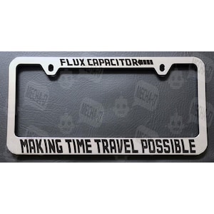 Flux Capacitor Making Time Travel Possible Chrome License Plate Frame