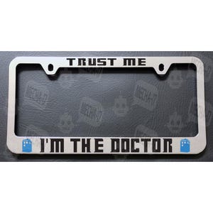 Trust Me I&#39;m The Doctor Chrome License Plate Frame