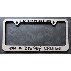 I&#39;d Rather Be On A Disney Cruise Chrome License Plate Frame