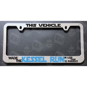 This Vehicle Made The Kessel Run In Less Than 12 Parsecs Chrome License Plate Frame