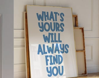 What&#39;s Yours Will Always Find You Quote Art, Trendy Poster, Trendy Wall Art, Positive Affirmation Art