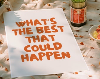 What&#39;s The Best That Could Happen, Trendy Poster, Trendy Wall Art, Positive Affirmation Poster, Uplifting Quote Art Print, Typography Art