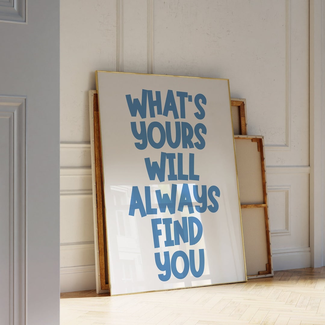 What's Yours Will Always Find You Quote Art, Trendy Poster, Trendy Wall ...