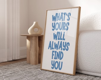 What's Yours Will Always Find You Quote Art, Trendy Poster, Trendy Wall Art, Positive Affirmation Art