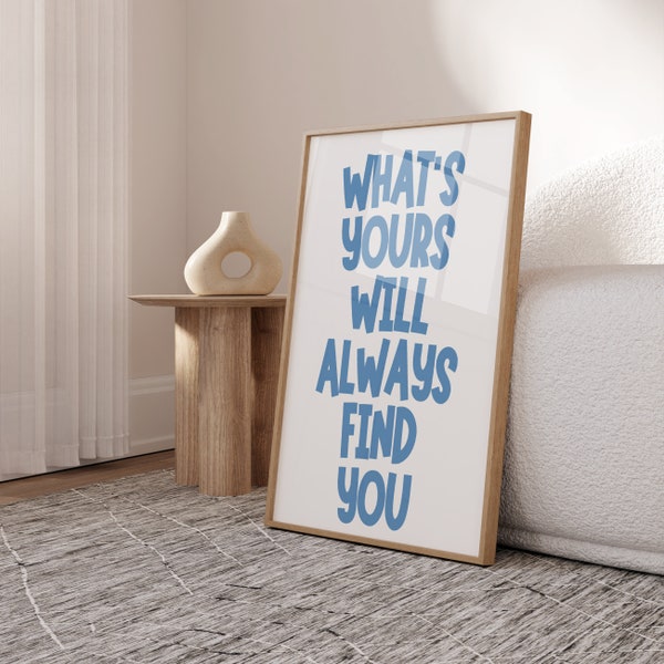 What's Yours Will Always Find You Quote Art, Trendy Poster, Trendy Wall Art, Positive Affirmation Art