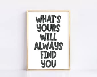 What&#39;s Yours Will Always Find You Quote Art, Trendy Poster, Trendy Wall Art, Positive Affirmation Art