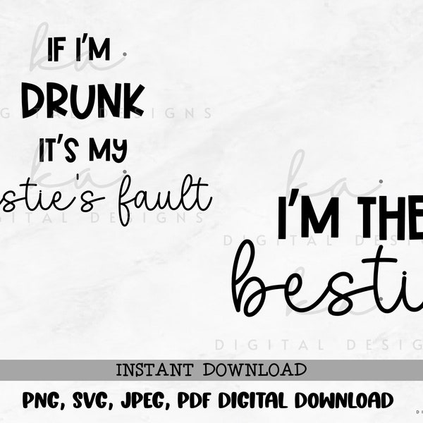 If I'm Drunk it's my Friend's Fault/I'm the Friend PNG/SVG/JPEG/pdf instant digital download, sublimation, vinyl, friends shirt design