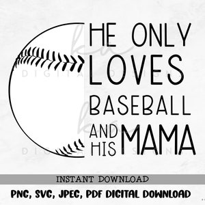 He Only Loves Baseball and his Mama PNG/JPG/SVG/pdf instant digital download, dtf, sublimation, baseball season, boy mom, baseball mama