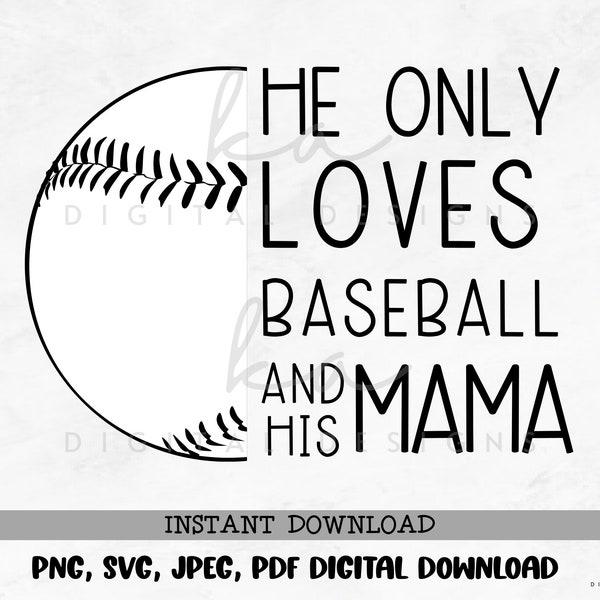 He Only Loves Baseball and his Mama PNG/JPG/SVG/pdf instant digital download, dtf, sublimation, baseball season, boy mom, baseball mama