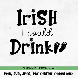 St. Patricks Day, Irish I Could Drink PNG/JPG/SVG/pdf instant digital download, dtf, sublimation, pregnancy shirt