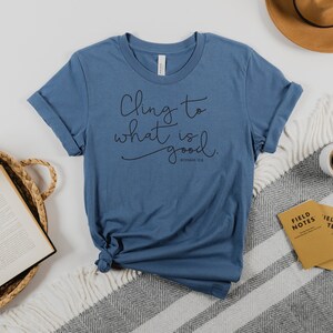 Cling to What is Good&quot; Romans 12:9 T-Shirt Inspirational and Faith-Based Tee Faith Based Gifts Gifts for Christians Christian Quote Shirts