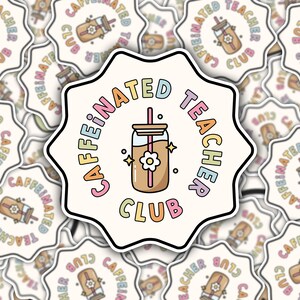 May include: A sticker with a rainbow design that says "Caffeinated Teacher Club" with a cartoon image of a mason jar with a straw and a flower inside.