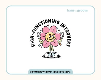 High-Functioning Introvert PNG, Digital Sublimation File, Cute Introvert SVG, Mental Health Quote, Trendy T-shirt SVG, Groovy Retro Flower