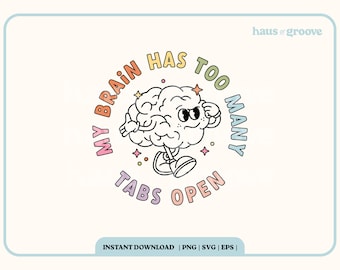 My Brain Has Too Many Tabs Open PNG, Digital Sublimation File, Neurodiverse, Mental Health Quote, Trendy T-shirt SVG, Groovy Retro Aesthetic