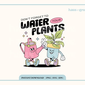 Gießen Sie Ihre Pflanzen Zitat PNG, digitale Sublimationsdatei, Retro-Charakter-Design, trendiges T-Shirt SVG, groovy Retro-Ästhetik, Retro-Pflanze PNG