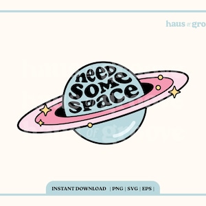 Heb wat ruimte nodig PNG, digitaal sublimatiebestand, SVG, geestelijke gezondheid citaat, trendy T-shirt SVG, schattige Galaxy vector, trendy retro illustraties
