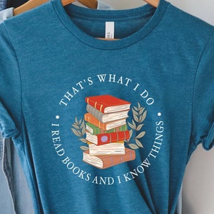 That&#39;s What I Do I Read Books And I Know Things Shirt, Reading Shirt, Book Lover Shirt, Librarian Shirt, Books Shirt, Reading Teacher Shirt