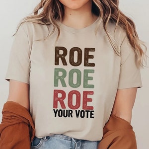 Roe Roe Roe Your Vote Shirt, Vote Ruthless, Protest Equality Tee, Human Rights Tee, Activist Clothing, Roe Tee, Election Shirt, Women Rights