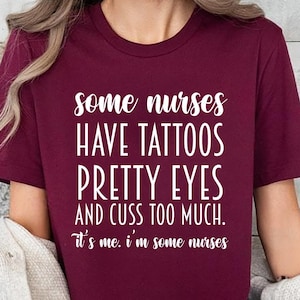 Some Nurses Have Tattoos Shirt,Funny Nurse Gift,RN Nurse Tshirt,Nurse Appreciation Gift,Nurse Graduation Gift,Nurse Week Gift,Nursing School