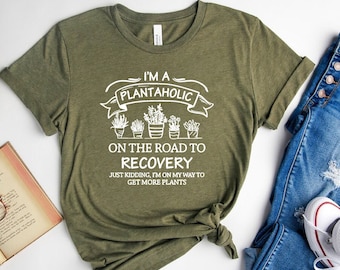 Plantaholic Shirt, I Am A Plantaholic On The Road To Recovery Shirt, Funny Gardening, Plant Lady, Gardener Tee, Funny Gift for Garden Lovers