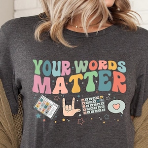 Your Words Matter Shirt, AAC SPED Teacher Inclusion Tshirt, Neurodiversity Bcba Slp OT Teachers Gift,Language Special Education,Words Matter