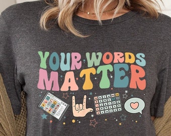 Your Words Matter Shirt, AAC SPED Teacher Inclusion Tshirt, Neurodiversity Bcba Slp OT Teachers Gift,Language Special Education,Words Matter