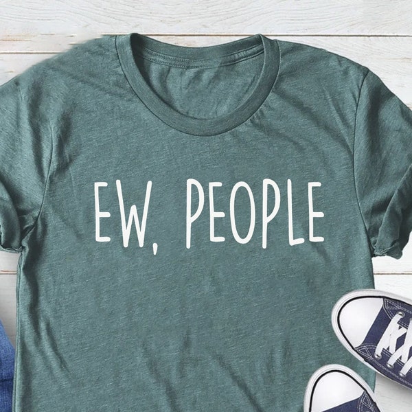 Ew People T-Shirt Tee, Hipster T-Shirts, Hipster Clothing, Hipster Shirt, Funny T-Shirts, Sarcasm T-Shirt, Introvert T-Shirt,Ew People Shirt