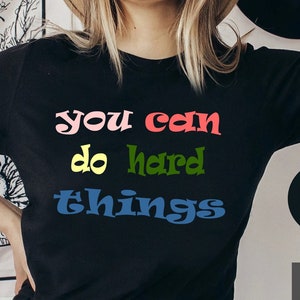 You Can Do Hard Things Shirt, Teacher Shirt, Positive Message Shirt, Motivational Shirt, Teacher T Shirt, Back To School, Teacher Gift Shirt