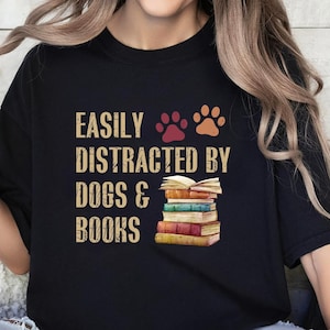 Easily Distracted By Dogs And Books Shirt, Book Lover Gift, Funny Dog Shirt, Dog Lover Shirt, Dog Lover Gift, Reader T-Shirt, Dogs and Books