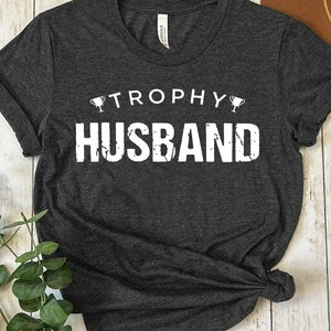 Trophy Husband Shirt, Gift for Him, Funny Husband Shirt, Gift from Wife, Anniversary Gift for Him, Gift for Husband, Anniversary Present